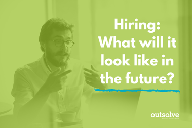 Hiring: What Will it be Like in the Future?