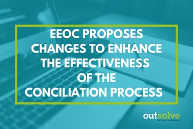 EEOC Proposes Changes to Enhance the Effectiveness of the Conciliation Process