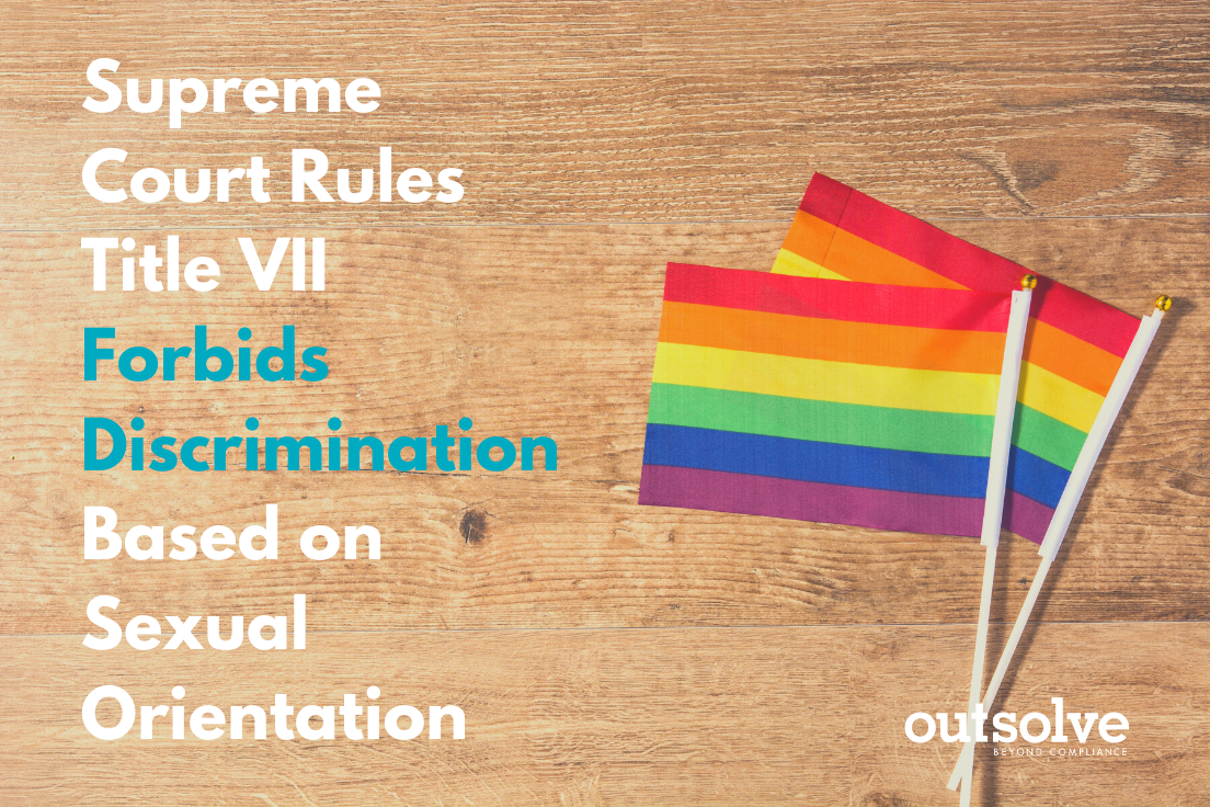 Supreme Court Rules Title VII Forbids Discrimination Based on Sexual Orientation or Transgender Status